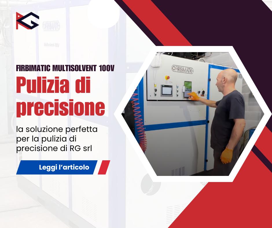 Copertina: FIRBIMATIC MULTISOLVENT 100V: la soluzione perfetta per la pulizia di precisione di RG srl